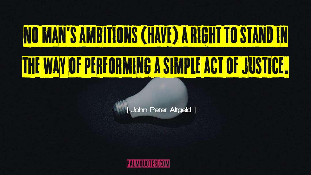 John Peter Altgeld Quotes: No man's ambitions (have) a