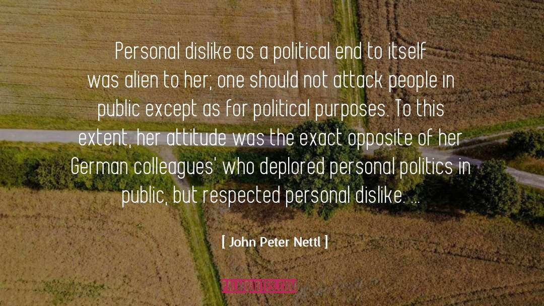 John Peter Nettl Quotes: Personal dislike as a political