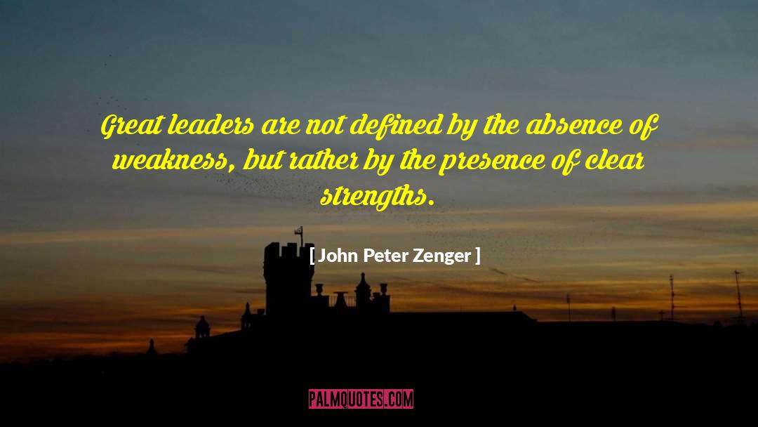 John Peter Zenger Quotes: Great leaders are not defined