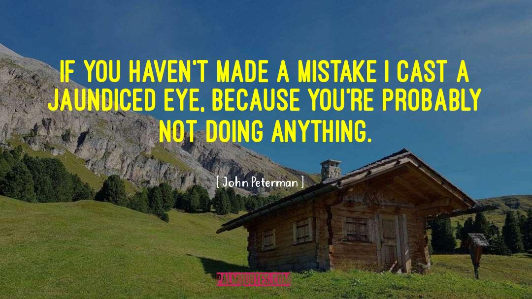 John Peterman Quotes: If you haven't made a