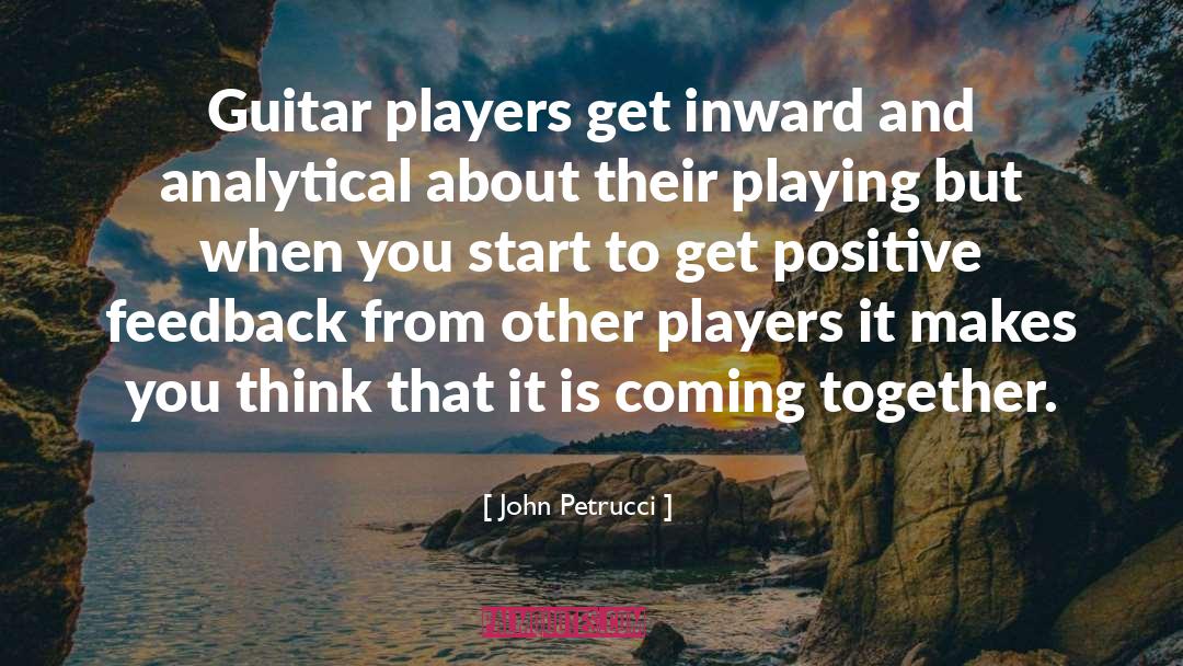 John Petrucci Quotes: Guitar players get inward and