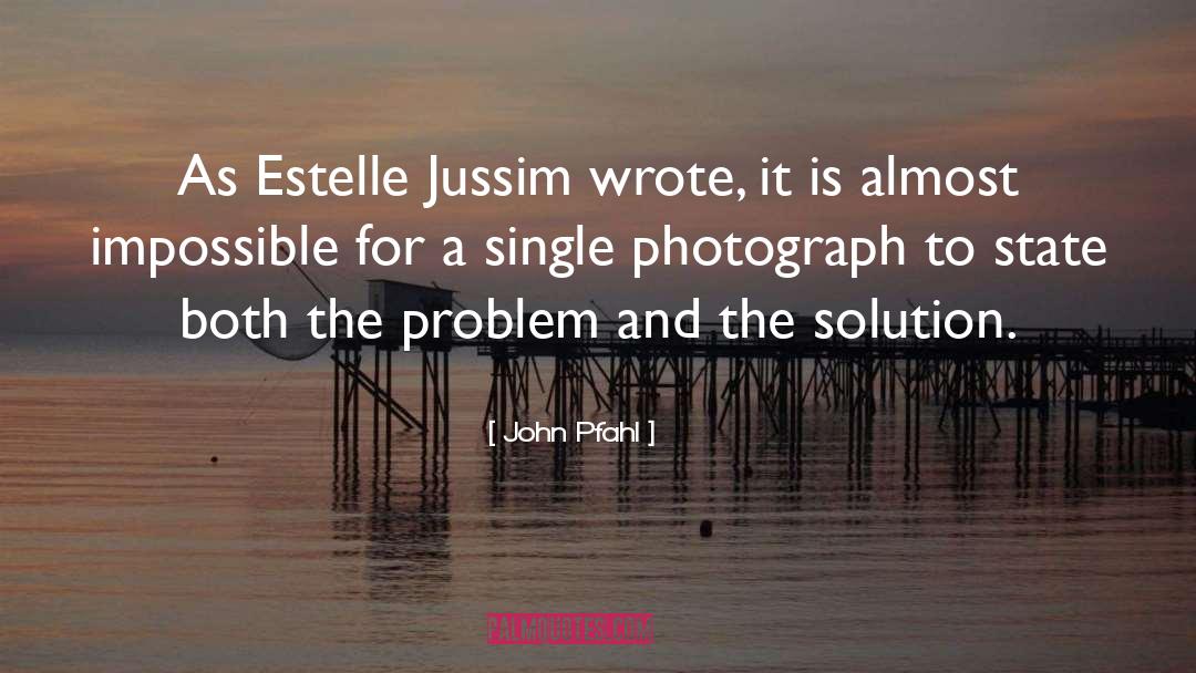 John Pfahl Quotes: As Estelle Jussim wrote, it