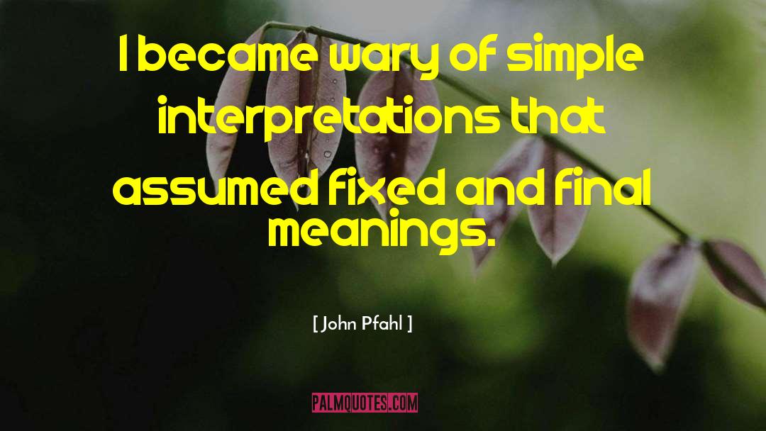 John Pfahl Quotes: I became wary of simple