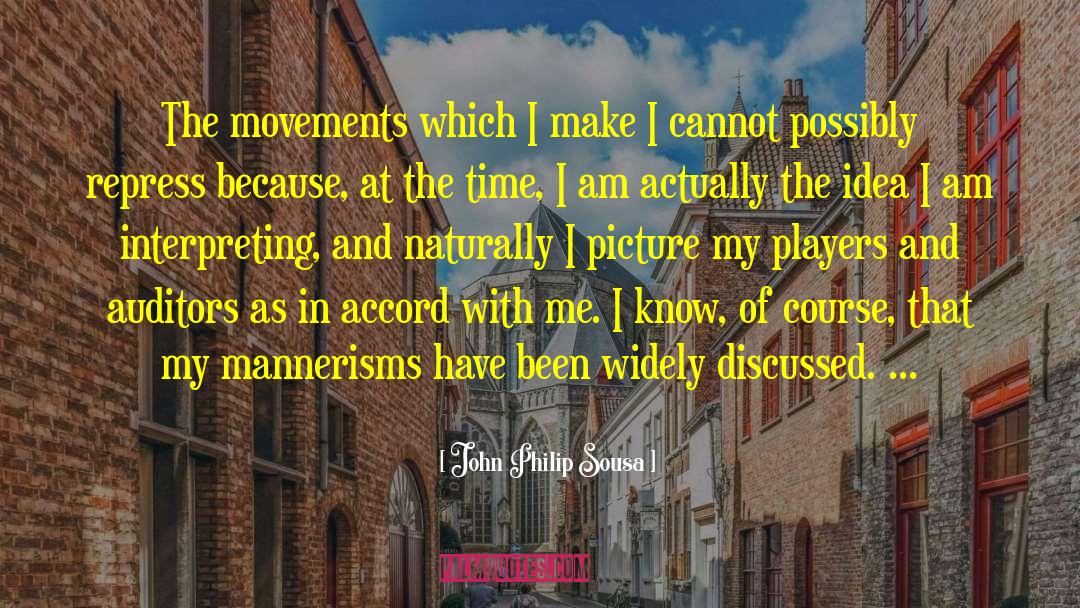 John Philip Sousa Quotes: The movements which I make