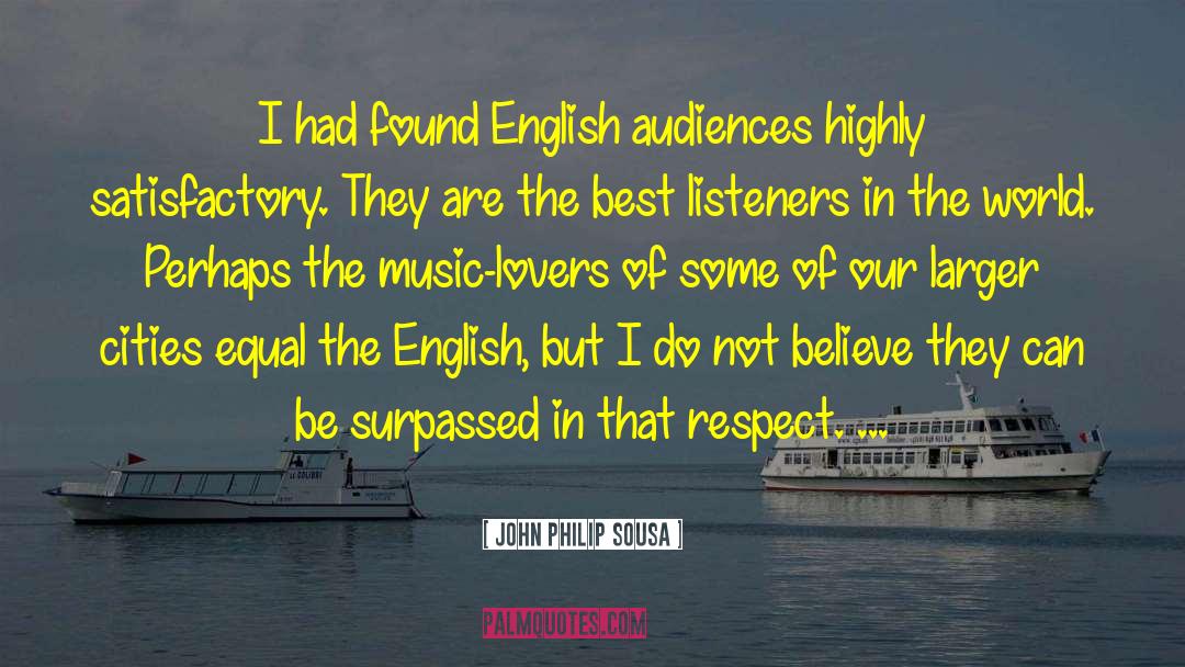 John Philip Sousa Quotes: I had found English audiences