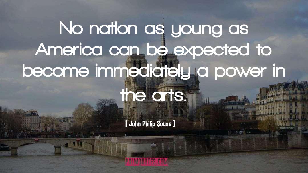 John Philip Sousa Quotes: No nation as young as