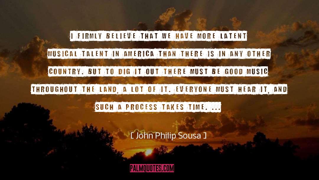 John Philip Sousa Quotes: I firmly believe that we