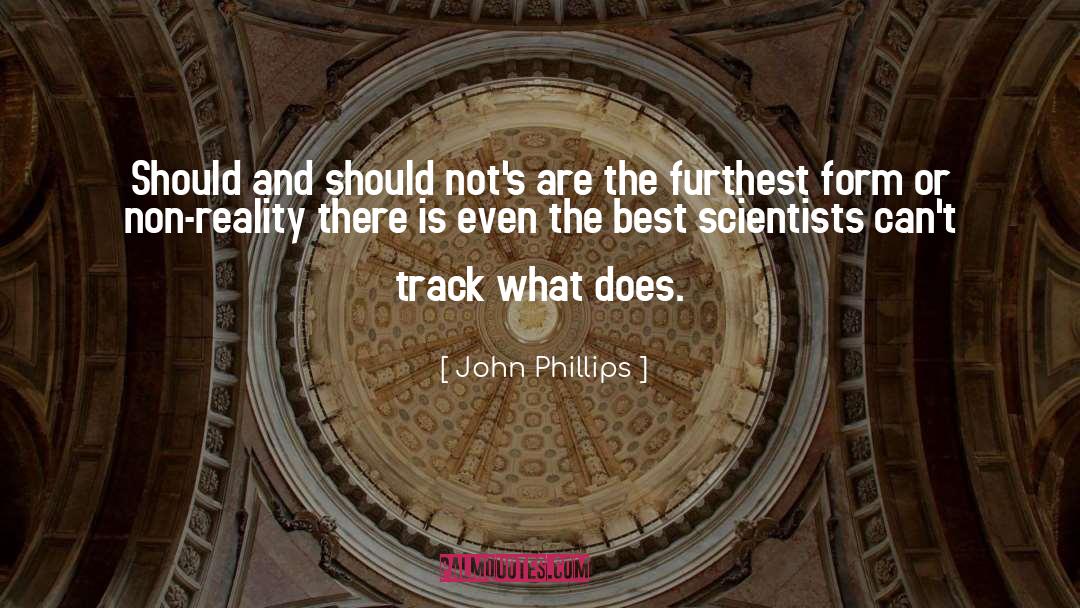 John Phillips Quotes: Should and should not's are