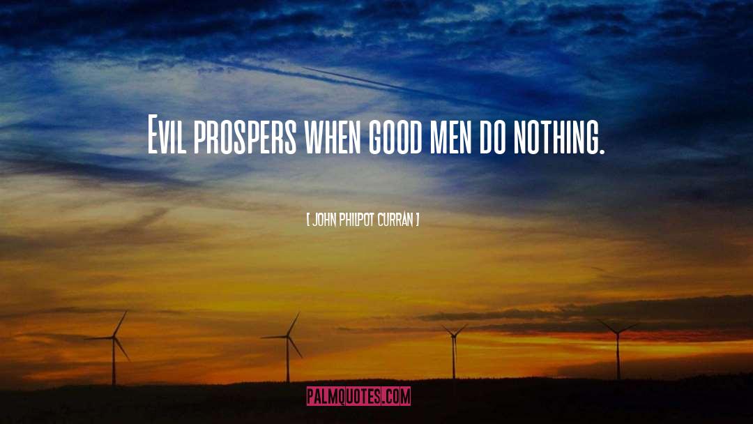 John Philpot Curran Quotes: Evil prospers when good men