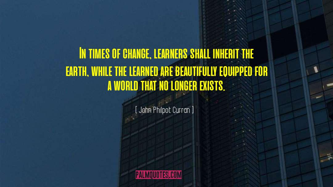 John Philpot Curran Quotes: In times of change, learners