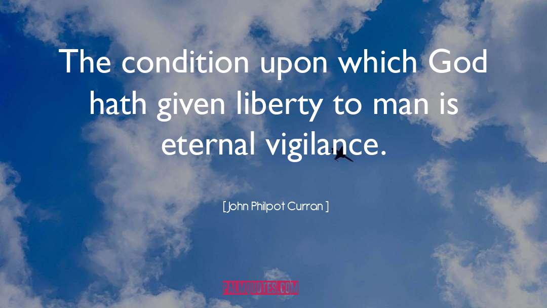 John Philpot Curran Quotes: The condition upon which God