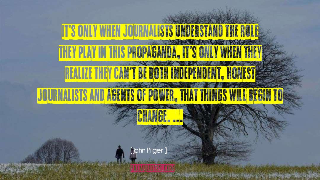 John Pilger Quotes: It's only when journalists understand