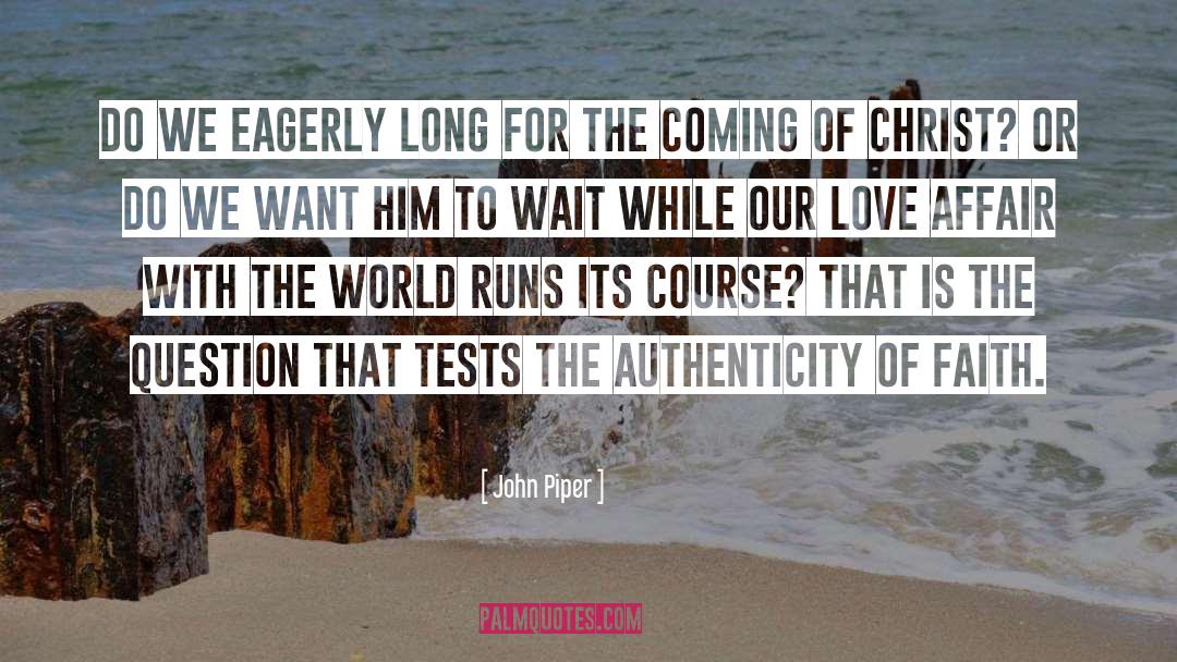 John Piper Quotes: Do we eagerly long for