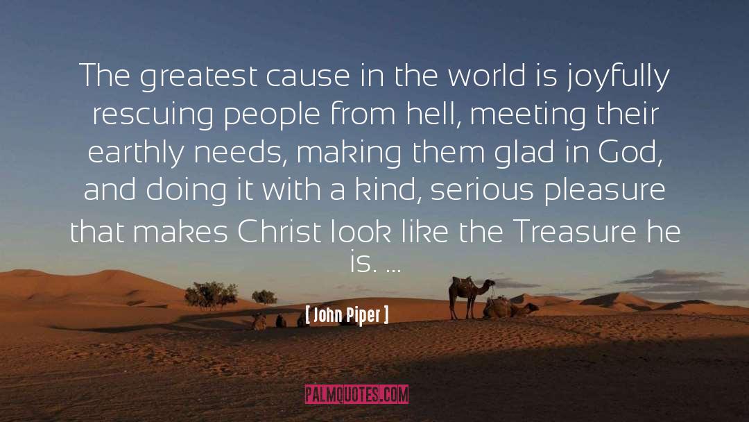 John Piper Quotes: The greatest cause in the