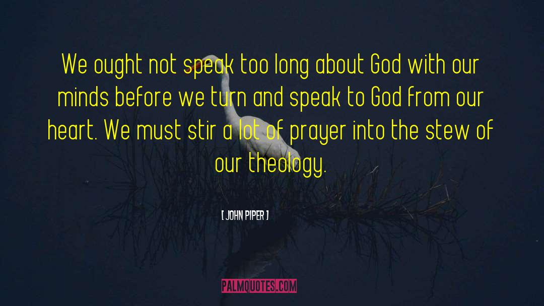 John Piper Quotes: We ought not speak too
