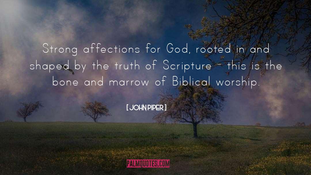 John Piper Quotes: Strong affections for God, rooted