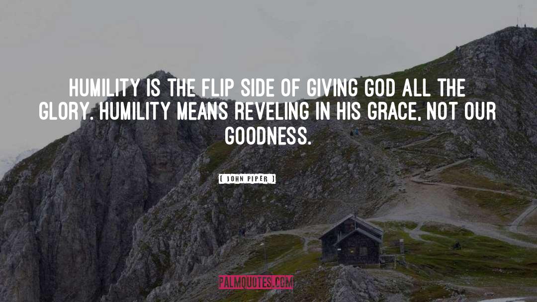 John Piper Quotes: Humility is the flip side