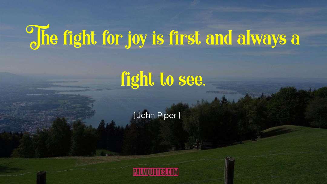 John Piper Quotes: The fight for joy is