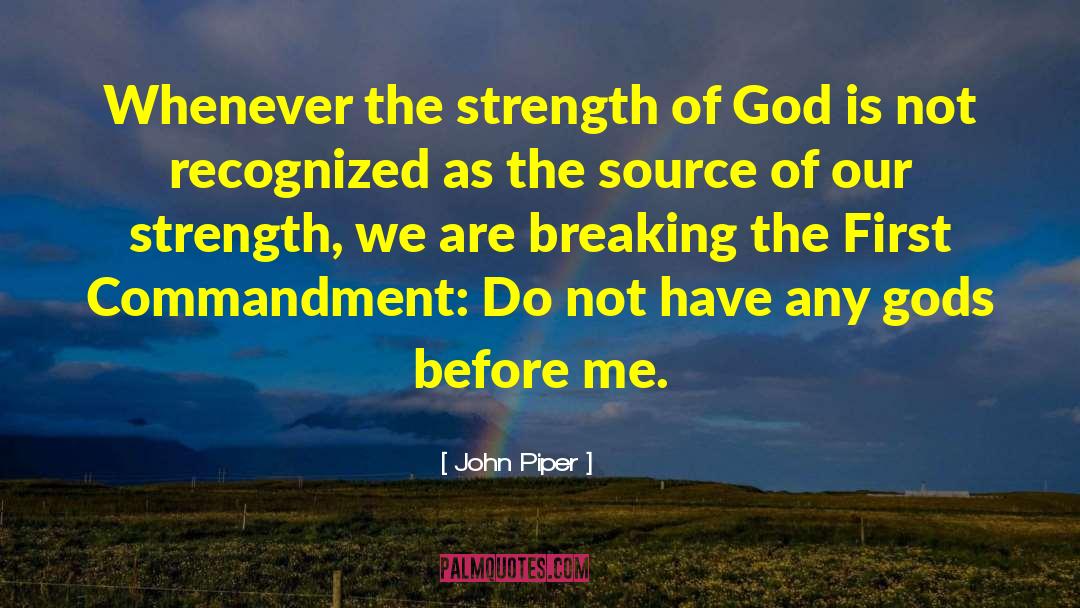 John Piper Quotes: Whenever the strength of God