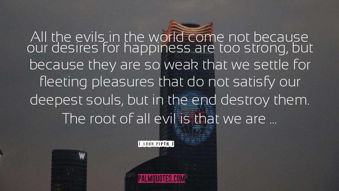 John Piper Quotes: All the evils in the