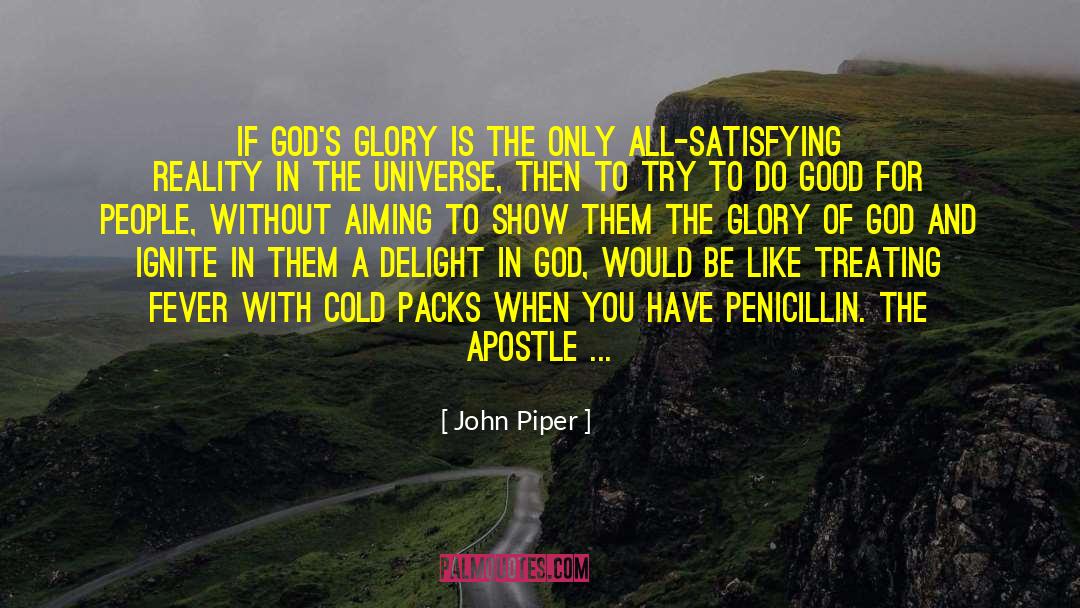 John Piper Quotes: if God's glory is the