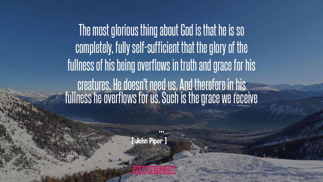John Piper Quotes: The most glorious thing about