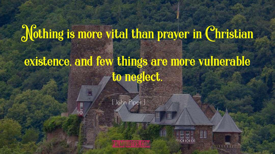 John Piper Quotes: Nothing is more vital than