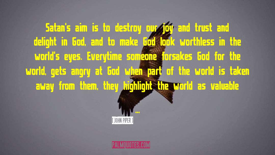 John Piper Quotes: Satan's aim is to destroy