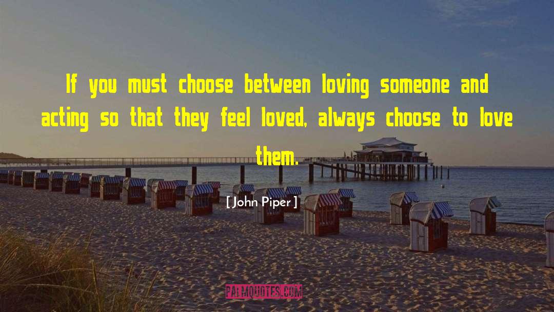 John Piper Quotes: If you must choose between