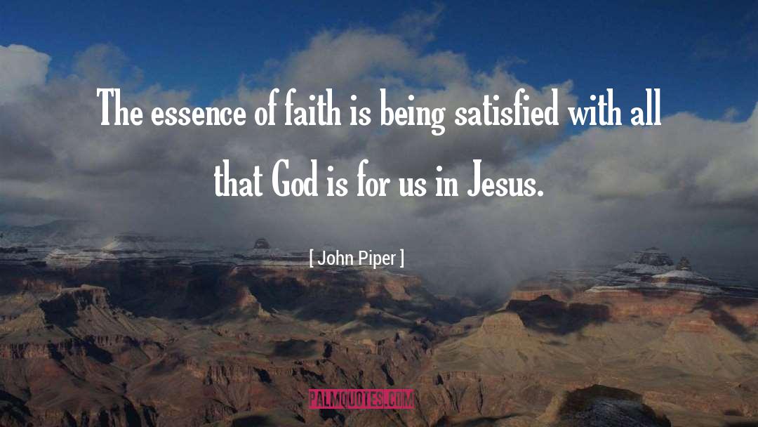 John Piper Quotes: The essence of faith is