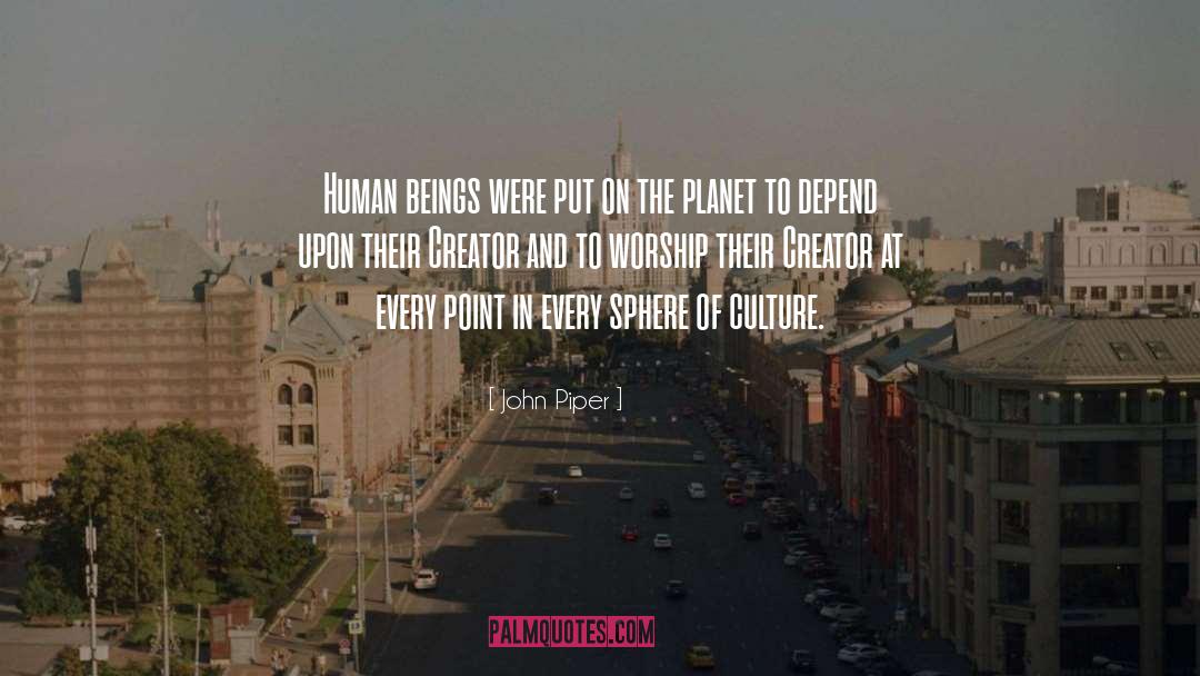 John Piper Quotes: Human beings were put on