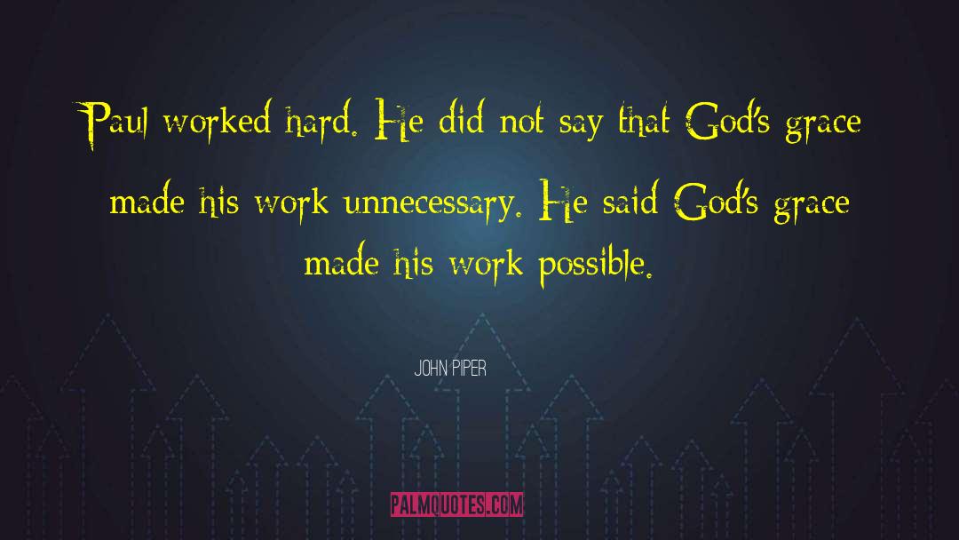 John Piper Quotes: Paul worked hard. He did