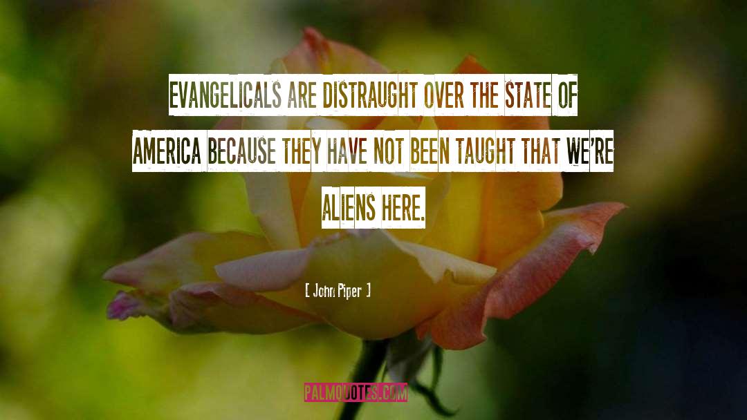 John Piper Quotes: Evangelicals are distraught over the