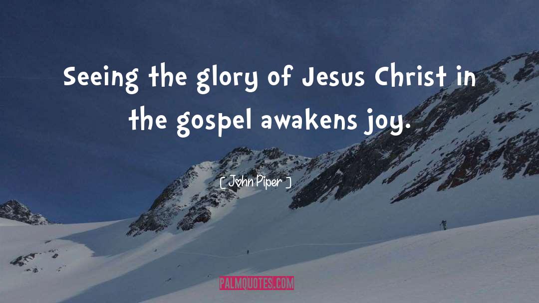 John Piper Quotes: Seeing the glory of Jesus