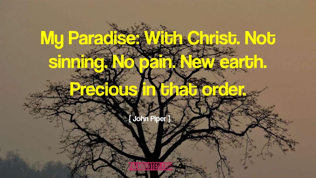 John Piper Quotes: My Paradise: With Christ. Not