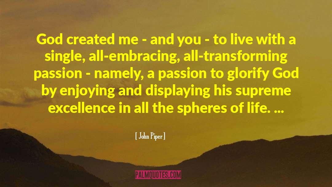 John Piper Quotes: God created me - and
