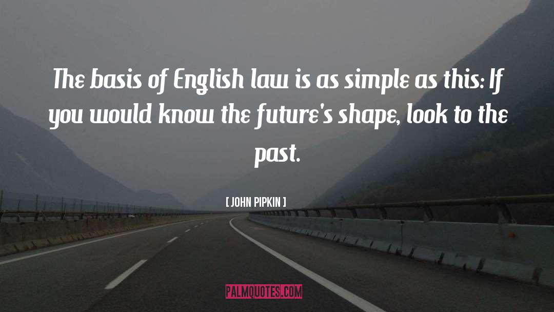 John Pipkin Quotes: The basis of English law
