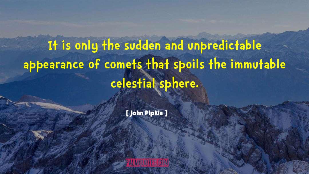 John Pipkin Quotes: It is only the sudden