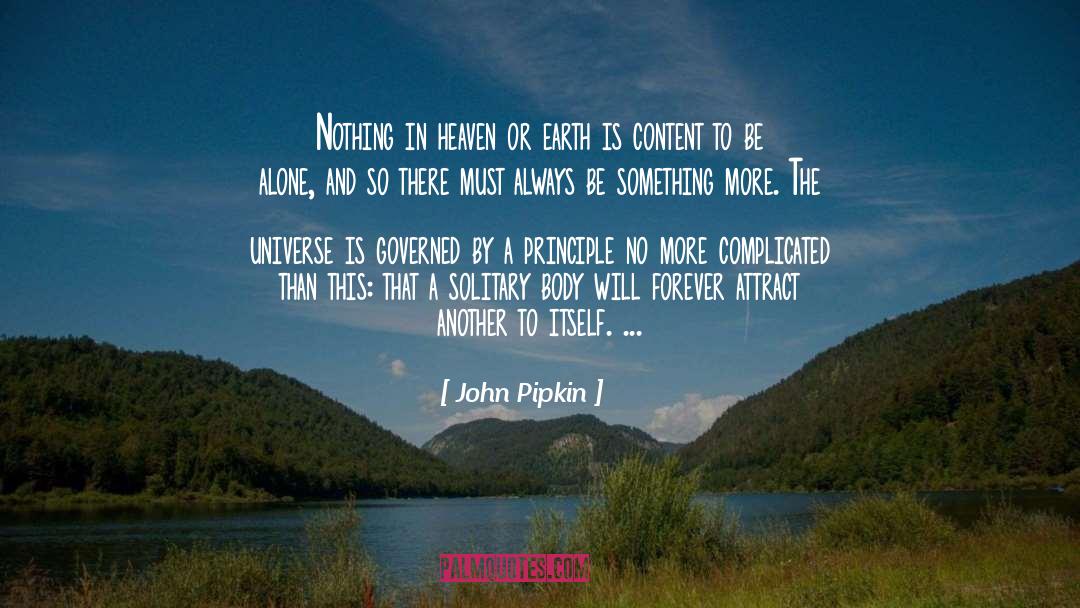 John Pipkin Quotes: Nothing in heaven or earth