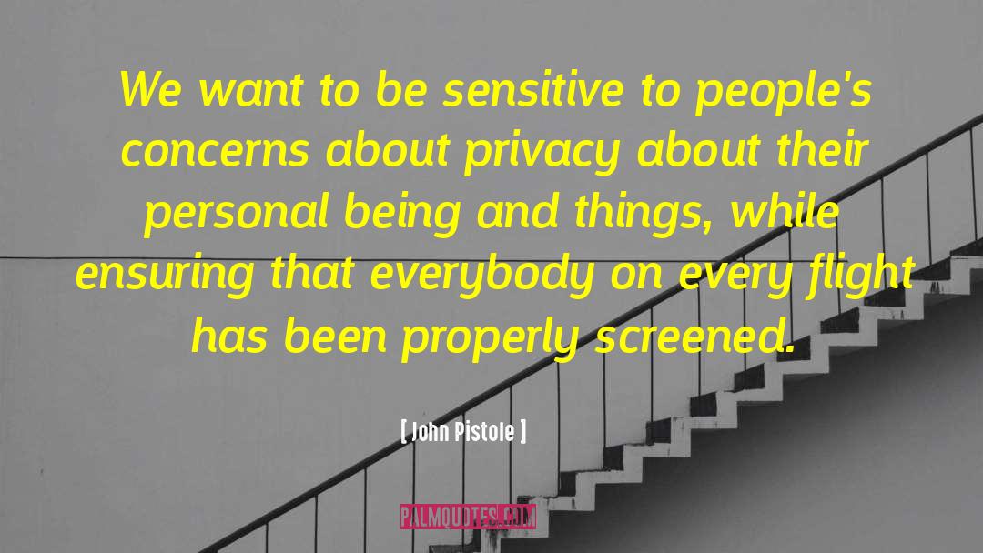 John Pistole Quotes: We want to be sensitive