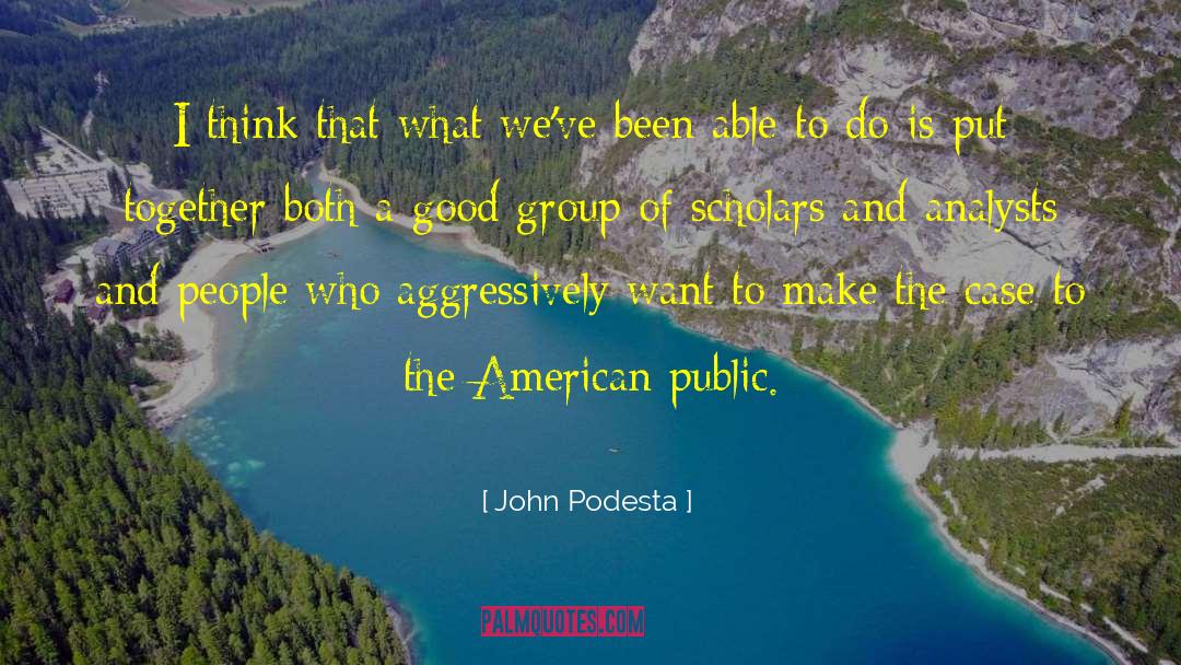 John Podesta Quotes: I think that what we've