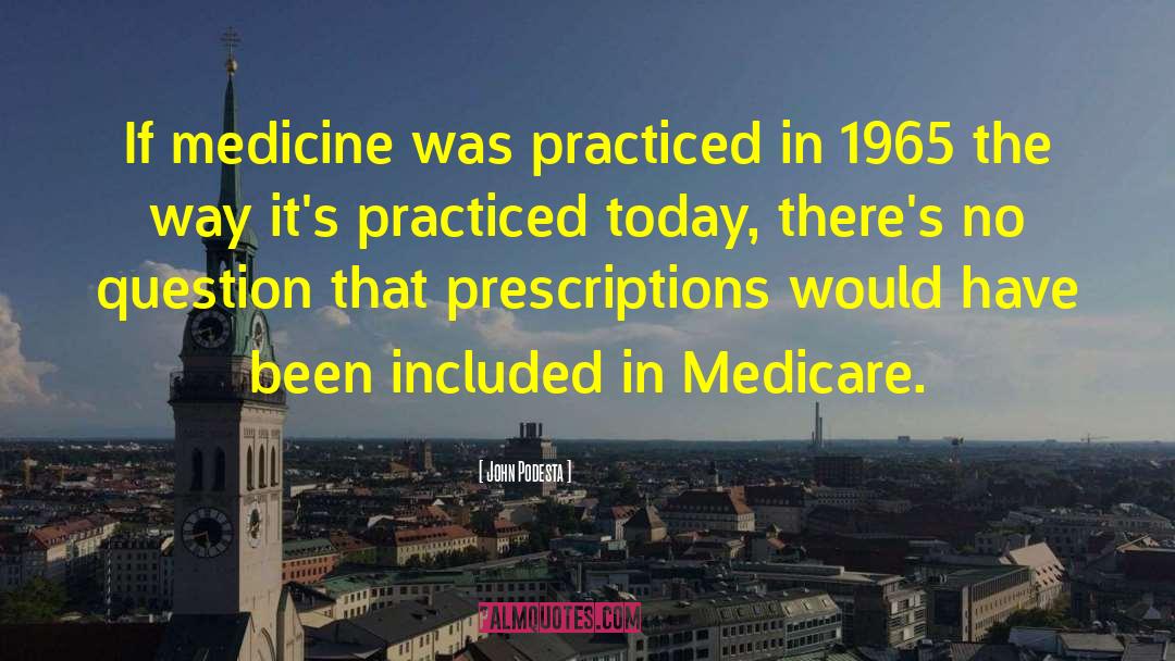 John Podesta Quotes: If medicine was practiced in