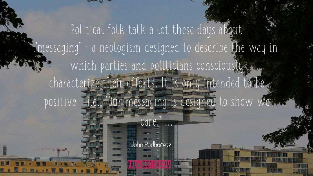 John Podhoretz Quotes: Political folk talk a lot