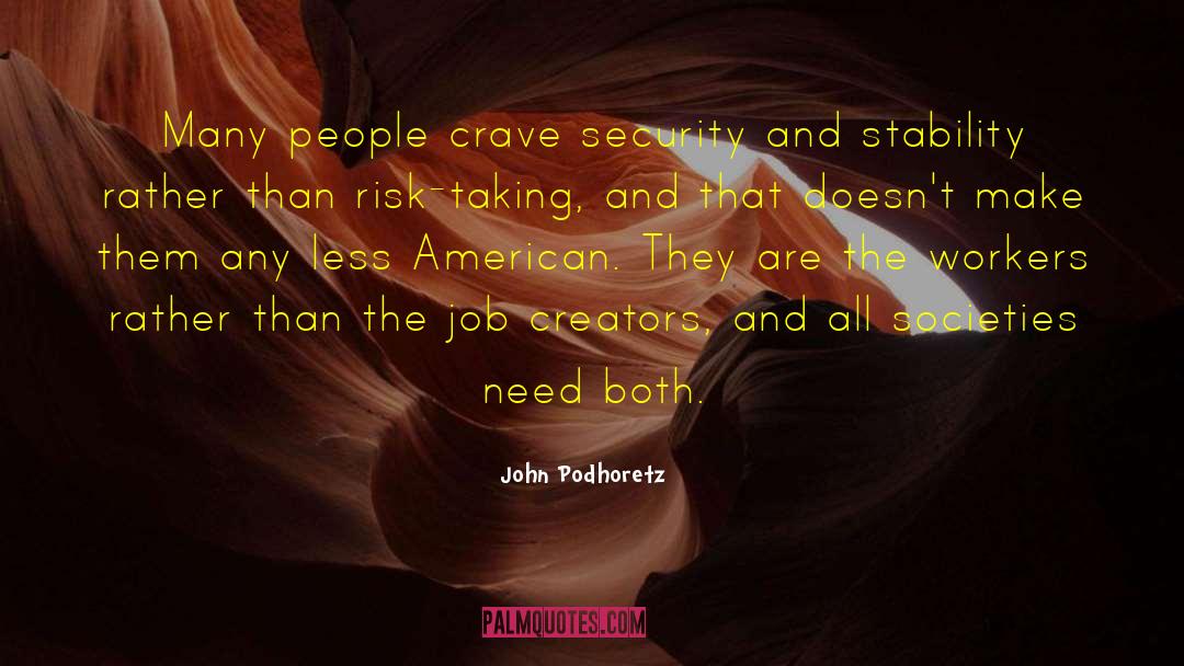 John Podhoretz Quotes: Many people crave security and