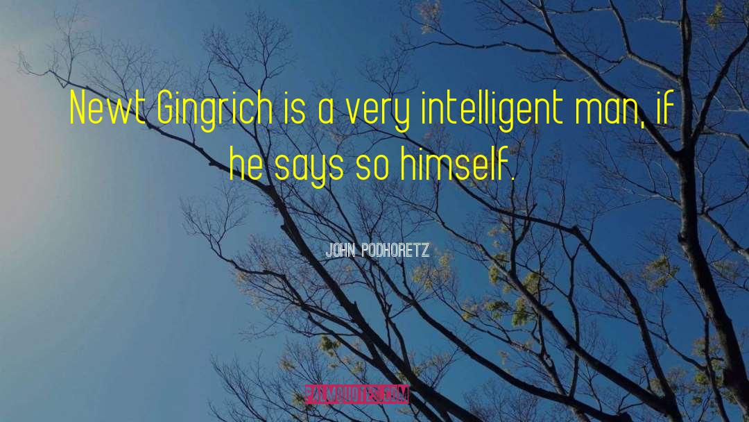 John Podhoretz Quotes: Newt Gingrich is a very