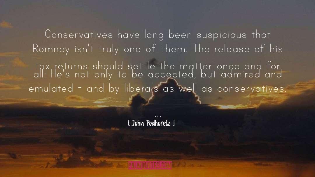 John Podhoretz Quotes: Conservatives have long been suspicious