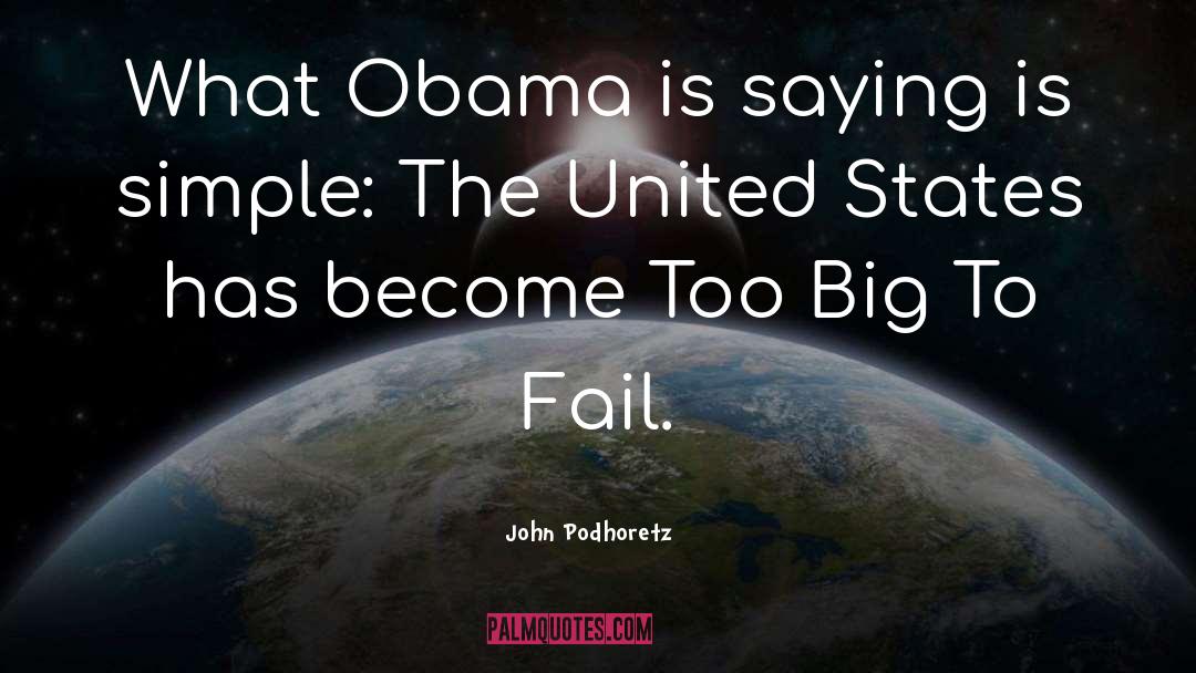John Podhoretz Quotes: What Obama is saying is
