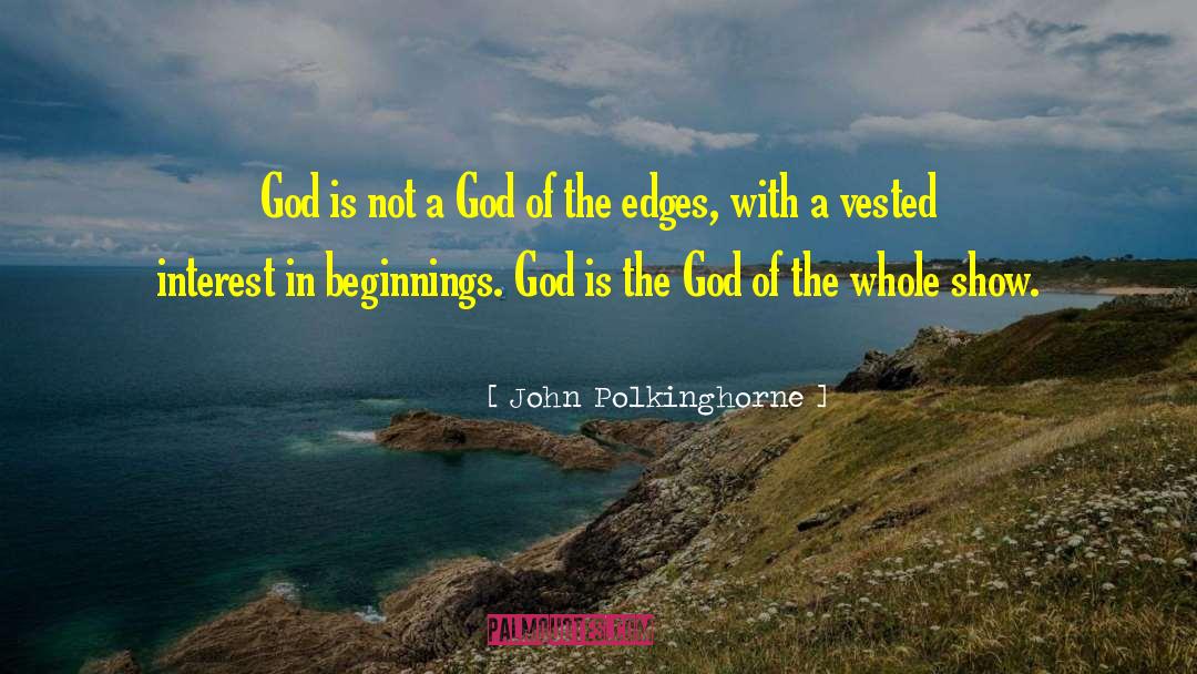John Polkinghorne Quotes: God is not a God
