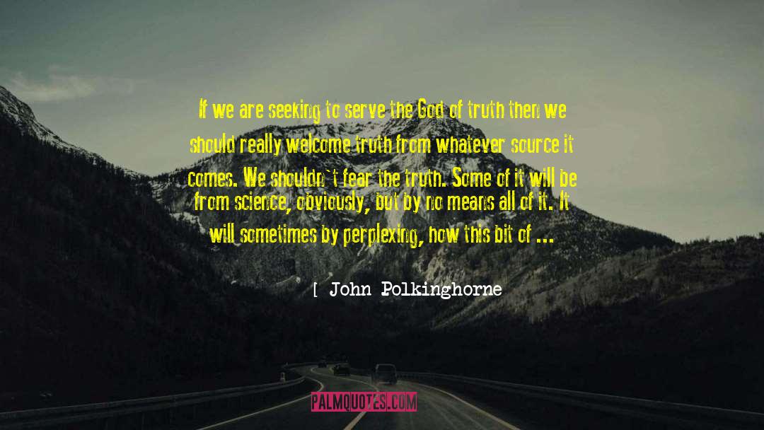 John Polkinghorne Quotes: If we are seeking to