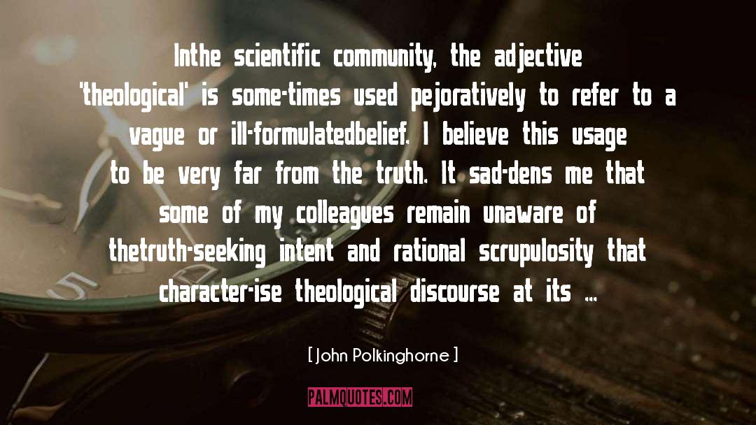 John Polkinghorne Quotes: In<br />the scientific community, the